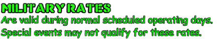 Are valid during normal scheduled operating days.
Special events may not qualify for these rates.