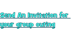 Send An Invitation for 
your group outing