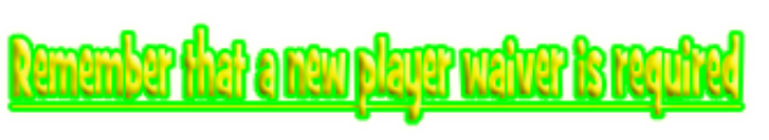Remember that a new player waiver is required